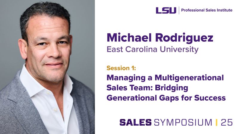 Michael Rodriguez of East Carolina University is featured as a speaker for LSU’s 2025 Sales Symposium. He will lead Session 1 titled “Managing a Multigenerational Sales Team: Bridging Generational Gaps for Success.”